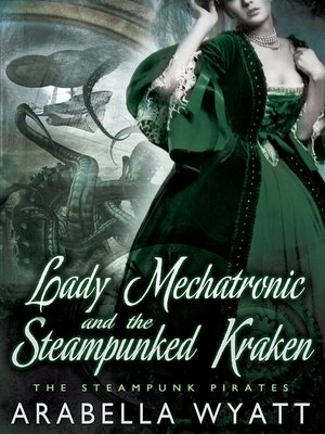 cover image of Lady Mechatronic and the Steampunked Kraken